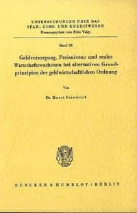 Produktbild: Geldversorgung, Preisniveau und reales Wirtschaftswachstum bei alternativen Grundprinzipien der geldwirtschaftlichen Ordnung.