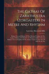Produktbild: The G&acirc;thas Of Zarathustra (zoroaster) In Metre And Rhythm