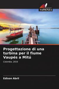 Produktbild: Progettazione di una turbina per il fiume Vaup&eacute;s a Mit&uacute;