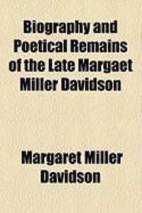 Produktbild: Biography and Poetical Remains of the Late Margaet Miller Davidson
