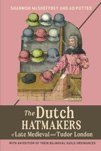 Produktbild: Dutch Hatmakers of Late Medieval and Tudor London