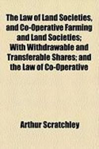 Produktbild: The Law of Land Societies, and Co-Operative Farming and Land Societies; With Withdrawable and Transferable Shares; And the Law of Co-Operative