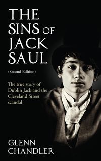 Produktbild: The Sins of Jack Saul (Second Edition): The True Story of Dublin Jack and The Cleveland Street Scandal