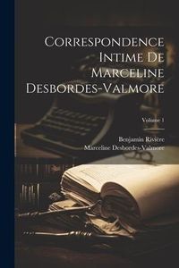 Produktbild: Correspondence intime de Marceline Desbordes-Valmore; Volume 1