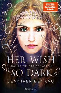 Das Reich der Schatten, Band 1: Her Wish So Dark (High Romantasy von der SPIEGEL-Bestsellerautorin von 