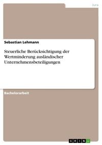 Produktbild: Steuerliche Ber&uuml;cksichtigung der Wertminderung ausl&auml;ndischer Unternehmensbeteiligungen