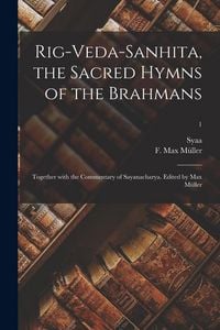 Produktbild: Rig-Veda-Sanhita, the sacred hymns of the Brahmans; together with the commentary of Sayanacharya. Edited by Max M&uuml;ller; 1