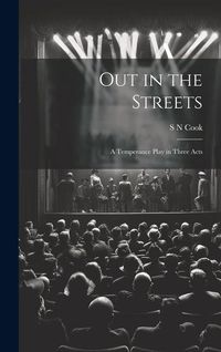 Produktbild: Out in the Streets: A Temperance Play in Three Acts