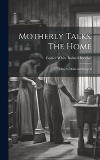 Produktbild: Motherly Talks. The Home; how to Make and Keep It
