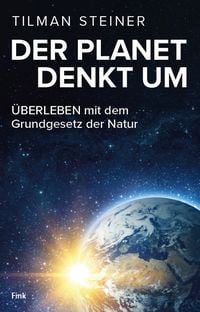 Produktbild: DER PLANET DENKT UM &ndash; &Uuml;BERLEBEN mit dem Grundgesetz der Natur