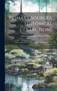 Produktbild: Primary Sources, Historical Collections: Japan, a Record in Colour, With a Foreword by T. S. Wentworth