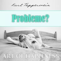 Bild vom Artikel Art of Happiness: Probleme? vom Autor Kurt Tepperwein