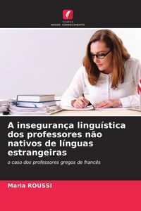 Produktbild: A inseguran&ccedil;a lingu&iacute;stica dos professores n&atilde;o nativos de l&iacute;nguas estrangeiras