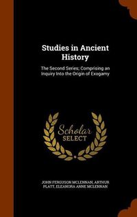 Produktbild: Studies in Ancient History: The Second Series; Comprising an Inquiry Into the Origin of Exogamy