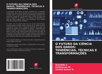 Produktbild: O Futuro Da Ci&ecirc;ncia Dos Dados: Tend&ecirc;ncias, T&eacute;cnicas E Transforma&ccedil;&otilde;es