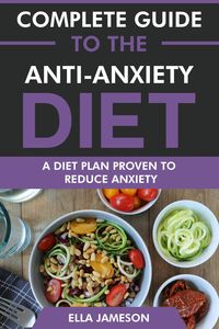 Produktbild: Complete Guide to the Anti-Anxiety Diet: A Diet Plan Proven to Reduce Anxiety