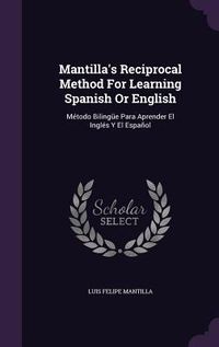 Produktbild: Mantilla's Reciprocal Method For Learning Spanish Or English: M&eacute;todo Biling&uuml;e Para Aprender El Ingl&eacute;s Y El Espa&ntilde;ol