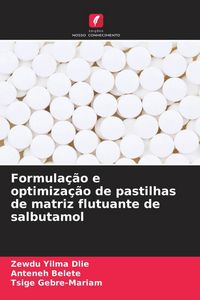 Produktbild: Formula&ccedil;&atilde;o e optimiza&ccedil;&atilde;o de pastilhas de matriz flutuante de salbutamol