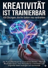 Produktbild: Kreativit&auml;t ist trainierbar: 100 &Uuml;bungen, die Ihr Gehirn neu verdrahten