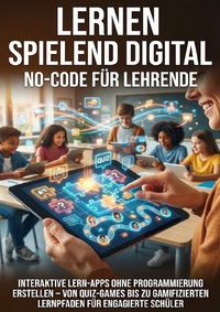 Produktbild: Lernen spielend digital: No-Code f&uuml;r Lehrende