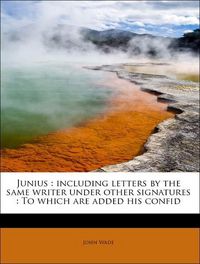 Produktbild: Wade, J: Junius : including letters by the same writer under