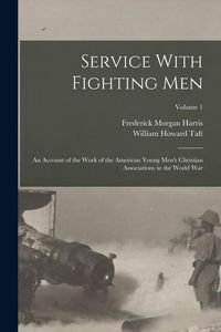 Produktbild: Service With Fighting Men: An Account of the Work of the American Young Men's Christian Associations in the World War; Volume 1