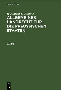 Produktbild: H. Rehbein; O. Reincke: Allgemeines Landrecht f&uuml;r die Preu&szlig;ischen Staaten / H. Rehbein; O. Reincke: Allgemeines Landrecht f&uuml;r die Preu&szlig;ischen Staaten. Band 3