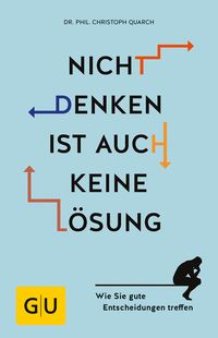 Bild vom Artikel Nicht denken ist auch keine Lösung vom Autor Christoph Quarch