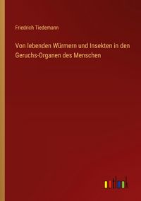 Produktbild: Von lebenden W&uuml;rmern und Insekten in den Geruchs-Organen des Menschen