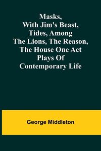 Produktbild: Masks, with Jim's beast, Tides, Among the lions, The reason, The house one act plays of contemporary life