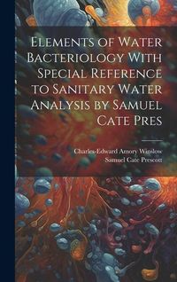 Produktbild: Elements of Water Bacteriology With Special Reference to Sanitary Water Analysis by Samuel Cate Pres