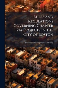 Produktbild: Rules and Regulations Governing Chapter 121a Projects in the City of Boston