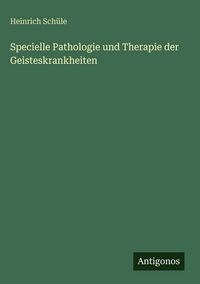 Produktbild: Specielle Pathologie und Therapie der Geisteskrankheiten