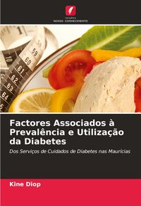 Produktbild: Factores Associados &agrave; Preval&ecirc;ncia e Utiliza&ccedil;&atilde;o da Diabetes