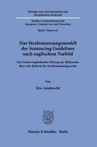 Produktbild: Das Strafzumessungsmodell der Sentencing Guidelines nach englischem Vorbild
