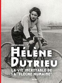 Produktbild: H&eacute;l&egrave;ne Dutrieu, la vie incroyable de la 'Fl&egrave;che Humaine"