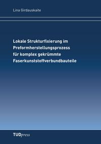 Produktbild: Lokale Strukturfixierung im Preformherstellungsprozessf&uuml;r komplex gekr&uuml;mmte Faserkunststoffverbundbauteile