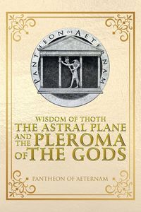 Produktbild: Wisdom of Thoth the Astral Plane and the Pleroma of the Gods