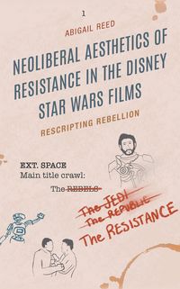 Produktbild: Neoliberal Aesthetics of Resistance in the Disney Star Wars Films