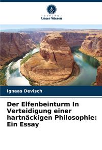 Produktbild: Der Elfenbeinturm In Verteidigung einer hartn&auml;ckigen Philosophie: Ein Essay