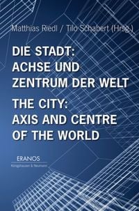 Produktbild: Die Stadt: Achse und Zentrum der Welt / The City: Axis and Cetre of the World