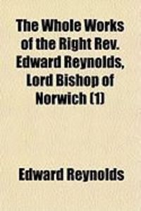 Produktbild: The Whole Works of the Right REV. Edward Reynolds, Lord Bishop of Norwich (1)