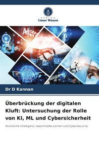 Produktbild: &Uuml;berbr&uuml;ckung der digitalen Kluft: Untersuchung der Rolle von KI, ML und Cybersicherheit