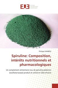 Produktbild: Spiruline: Composition, int&eacute;r&ecirc;ts nutritionnels et pharmacologiques