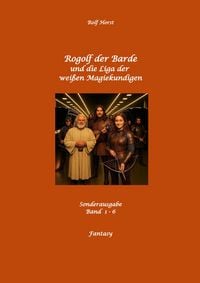 Produktbild: Rogolf der Barde und die Liga der wei&szlig;en Magiekundigen: Live-Rollenspiel, Barde, Magie, Hexen, Silberdolch, Armbrust, Pfeil + Bogen, R&uuml;gen, Externstei