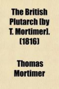 Produktbild: The British Plutarch [By T. Mortimer].