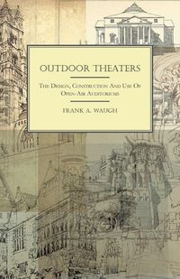 Produktbild: Outdoor Theaters - The Design, Construction and Use of Open-Air Auditoriums
