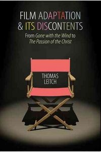Produktbild: Film Adaptation and Its Discontents: From Gone with the Wind to the Passion of the Christ