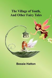 Produktbild: The Village of Youth, and Other Fairy Tales