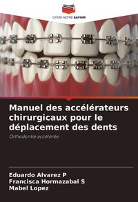 Produktbild: Manuel des acc&eacute;l&eacute;rateurs chirurgicaux pour le d&eacute;placement des dents